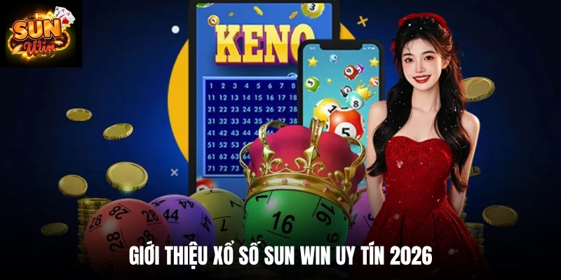 Giới thiệu xổ số SUN WIN uy tín 2026