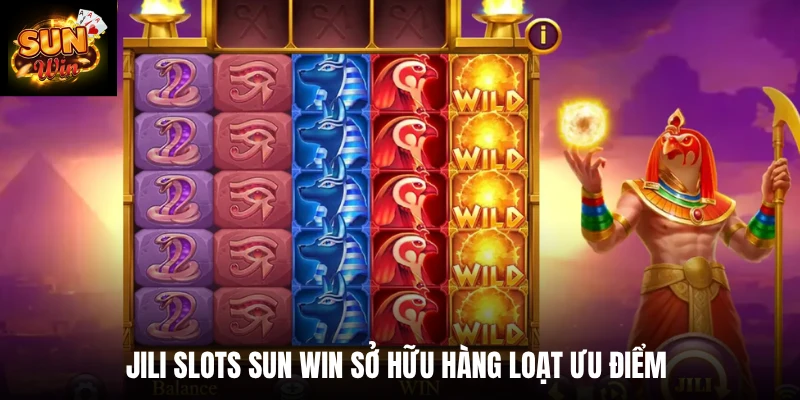 JILI slots SUN WIN sở hữu hàng loạt ưu điểm