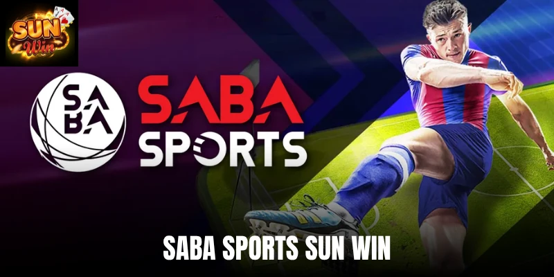 Saba Sports Sun Win - Tận Hưởng Kèo Cược Thơm Nhất 2026